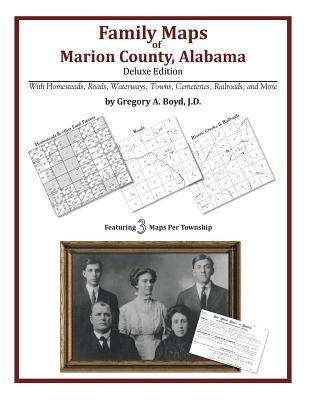 Family Maps of Marion County, Alabama, Deluxe Edition by Boyd J. D., Gregory a.