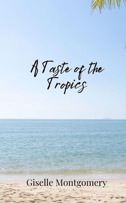 A Taste of the Tropics by Montgomery, Giselle