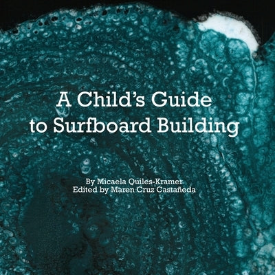 A Child's Guide to Surfboard Building. by Castaneda, Maren Cruz