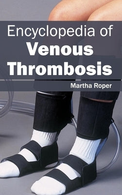 Encyclopedia of Venous Thrombosis by Roper, Martha
