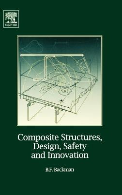 Composite Structures, Design, Safety and Innovation by Backman, Bjorn F.