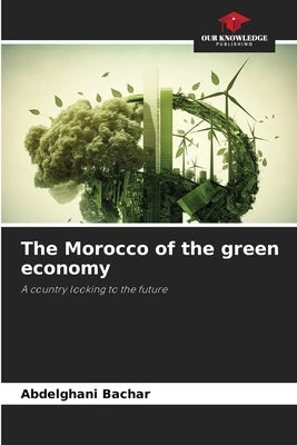 The Morocco of the green economy by Bachar, Abdelghani