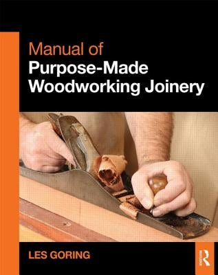 Manual of Purpose-Made Woodworking Joinery by Goring, Les