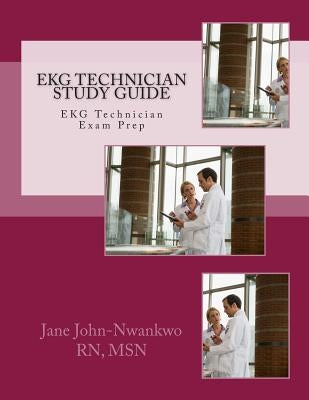 EKG Technician Study Guide by John-Nwankwo Rn, Msn Jane