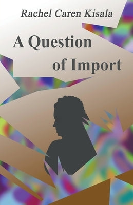 A Question of Import by Kisala, Rachel Caren