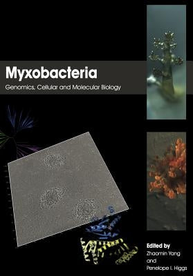 Myxobacteria: Genomics, Cellular and Molecular Biology by Yang, Zhaomin