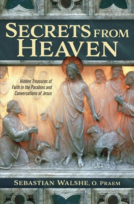 Secrets from Heaven: Hidden Tr by Walshe, Father Sebastian