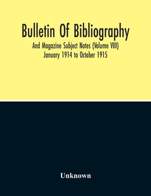 Bulletin Of Bibliography And Magazine Subject Notes (Volume 8) by Unknown