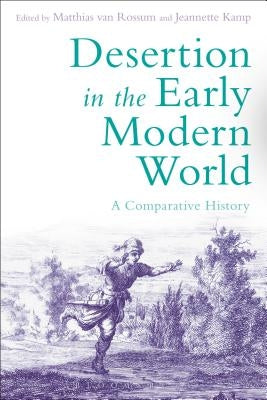 Desertion in the Early Modern World: A Comparative History by Rossum, Matthias Van
