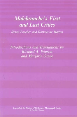 Malebranche's First and Last Critics: Simon Foucher and Dortius de Mairan by Watson, Richard A.