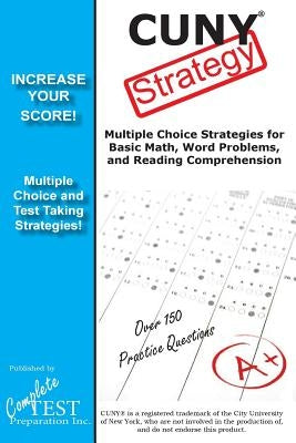 CUNY Strategy: Winning multiple choice strategies for the CUNY Assessment Test by Complete Test Preparation Inc