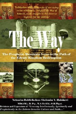 The Way! the Prophetic Messianic Voice to the Path of the Edenic Kingdom Redemption by Halahawi, Rabbi Shalomim y.
