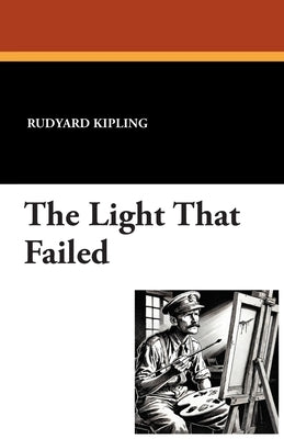 The Light That Failed by Kipling, Rudyard