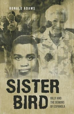 Sister Bird: Billy and the Demons of Espanola by Adams, Ronald