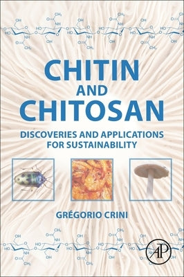 Chitin and Chitosan: Discoveries and Applications for Sustainability by Crini, Gregorio
