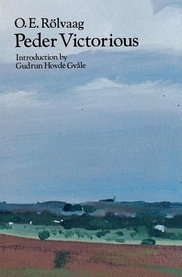 Peder Victorious: A Tale of the Pioneers Twenty Years Later by Rölvaag, O. E.