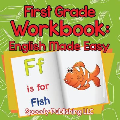 First Grade Workbook: English Made Easy by Speedy Publishing LLC