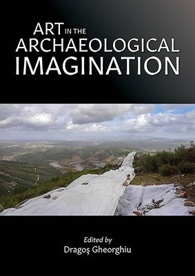Art in the Archaeological Imagination by Gheorghiu, Dragos