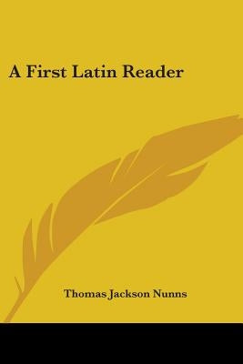 A First Latin Reader by Nunns, Thomas Jackson