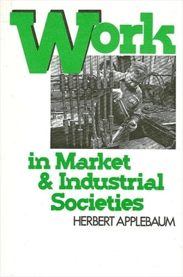 Work in Market and Industrial Societies by Applebaum, Herbert