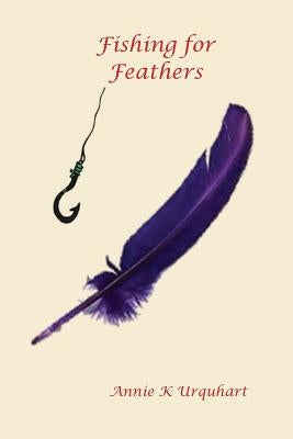Fishing for Feathers by Urquhart, Annie K.