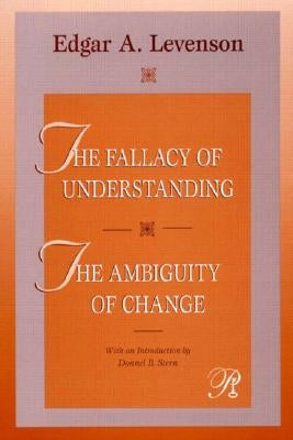 The Fallacy of Understanding & the Ambiguity of Change by Levenson, Edgar