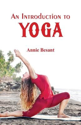 An Introduction to Yoga by Besant, Annie