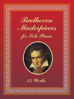 Beethoven Masterpieces for Solo Piano: 25 Works by Beethoven, Ludwig Van