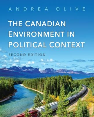 The Canadian Environment in Political Context, Second Edition by Olive, Andrea