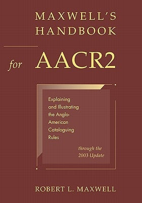 Maxwell's Handbook for AACR2 by Maxwell, Robert L.