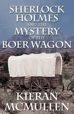 Sherlock Holmes and the Mystery of the Boer Wagon by McMullen, Kieran