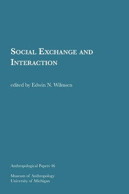 Social Exchange and Interaction: Volume 46 by Wilmsen, Edwin N.