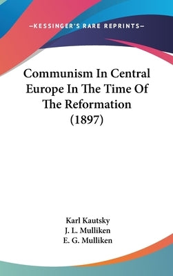 Communism In Central Europe In The Time Of The Reformation (1897) by Kautsky, Karl