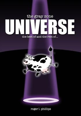 The Gray Zone UNIVERSE!: The complete collection of alien comics from "The Gray Zone" series! by Phillips, Roger L.
