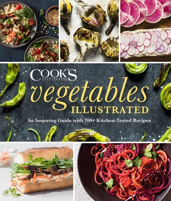 Vegetables Illustrated: An Inspiring Guide with 700+ Kitchen-Tested Recipes by America's Test Kitchen