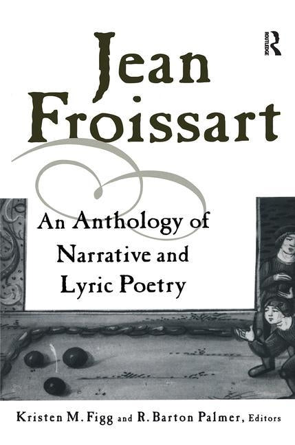 Jean Froissart: An Anthology of Narrative & Lyric Poetry by Figg, Kristen M.