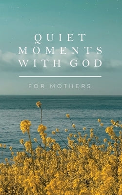 Quiet Moments with God for Mothers by Honor Books