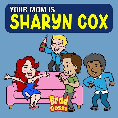 Your Mom is Sharyn Cox by Gosse, Brad