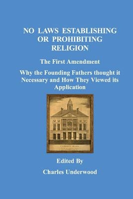 No Laws Establishing Or Prohibiting Religion by Underwood, Charles