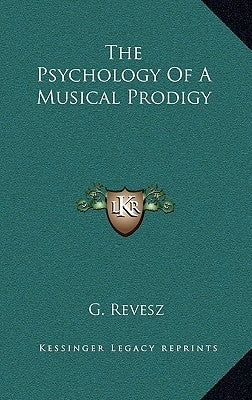 The Psychology of a Musical Prodigy by Revesz, G.