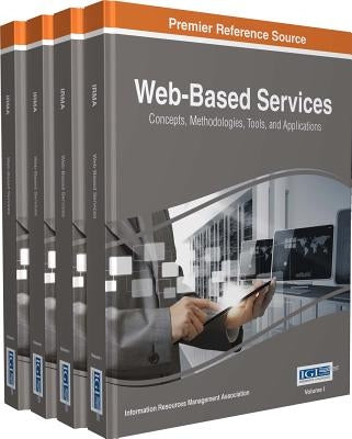 Web-Based Services: Concepts, Methodologies, Tools, and Applications, 4 volume by Management Association, Information Reso
