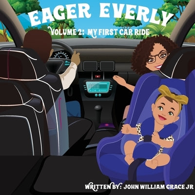 Eager Everly Volume 2: My First Car Ride by Grace, John William, Jr.