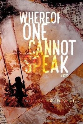 Whereof One Cannot Speak by Fairhead, Barbara Grenfell
