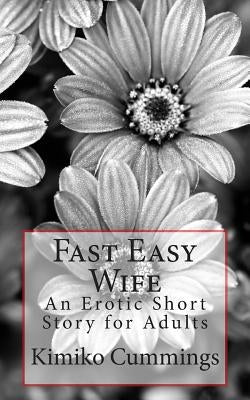 Fast Easy Wife: An Erotic Short Story for Adults by Cummings, Kimiko