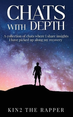 Chats With Depth: A collection of chats where I share insights I have picked up along my recovery by Kintu Kayondo, Michael Gabriel