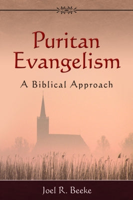 Puritan Evangelism: A Biblical Approach by Beeke, Joel R.