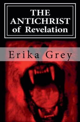 The Antichrist of Revelation by Grey, Erika