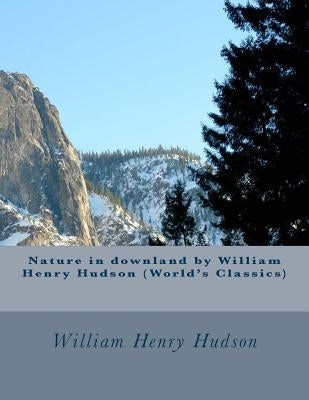 Nature in downland by William Henry Hudson (World's Classics) by Hudson, William Henry