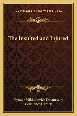 The Insulted and Injured by Dostoevsky, Fyodor Mikhailovich