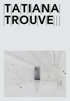 Tatiana Trouvé by Trouvé, Tatiana